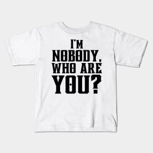 I'm Nobody! Who are you? Emily Dickinson quote Kids T-Shirt